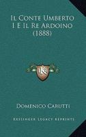 Il Conte Umberto I E Il Re Ardoino (1888) 1166777235 Book Cover