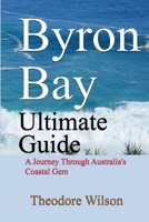 Byron Bay Ultimate Guide: A Journey Through Australia's Coastal Gem B0DPCN97R6 Book Cover