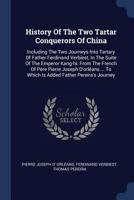 History Of The Two Tartar Conquerors Of China: Including The Two Journeys Into Tartary Of Father Ferdinand Verbiest, In The Suite Of The Emperor Kang-hi: From The French Of P�re Pierre Joseph D'orl�an 1377169057 Book Cover