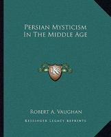 Persian Mysticism In The Middle Age 1417932953 Book Cover