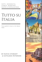 Tutto su Italia: Fatti, geografia, storia, bandiera, mappe e popolazione B093GZWRJ8 Book Cover