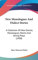New Monologues and Dialect Stories: A Collection of New Stories, Monologues, Poems and Acting Plays 1437073581 Book Cover