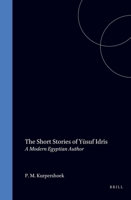 The Short Stories of Yusuf Idris: A Modern Egyptian Author (Studies in Arabic Literature , No 7) 9004062831 Book Cover