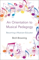 An Orientation to Musical Pedagogy: Becoming a Musician-Educator 0199928207 Book Cover