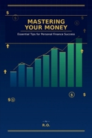 Mastering Your Money: Essential Tips for Personal Finance Success B0H7G8WQCV Book Cover