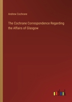 The Cochrane Correspondence Regarding the Affairs of Glasgow 336877820X Book Cover