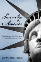 Sincerely, America: Confronting the Shadow of a Nation Longing to Heal B0FV9YK3X5 Book Cover