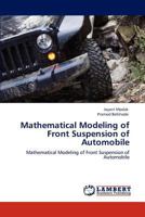 Mathematical Modeling of Front Suspension of Automobile: Mathematical Modeling of Front Suspension of Automobile 3843353697 Book Cover