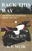 Back This Way: Memoirs of a Despatch Rider B0875YB1RH Book Cover