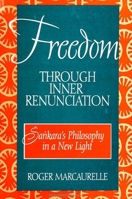 Freedom Through Inner Renunciation: Sankara's Philosophy in a New Light (Mcgill Studies in the History of Religions, a Series Devoted to International Scholarship) 0791443620 Book Cover