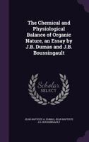 The Chemical and Physiological Balance of Organic Nature, an Essay by J.B. Dumas and J.B. Boussingault 1018058508 Book Cover