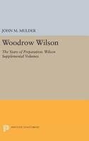Woodrow Wilson: The years of preparation (Supplementary volumes to The papers of Woodrow Wilson) 069161315X Book Cover