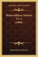 Historiallinen Arkisto V1-3 (1866) 1168489261 Book Cover