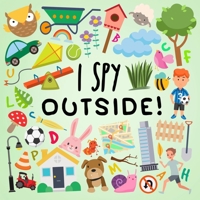 I Spy - Outside!: A Fun Guessing Game for 2-5 Year Olds 1914047281 Book Cover