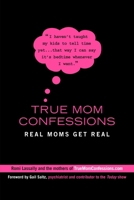 True Mom Confessions: Real Moms Get Real 0425226042 Book Cover