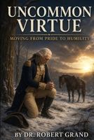 Uncommon Virtue: Moving from Pride to Humility 1979423873 Book Cover