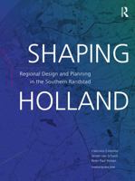 Shaping Holland: Regional Design and Planning in the Southern Randstad 1032022612 Book Cover