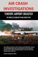 AIR CRASH INVESTIGATIONS: TENERIFE AIRPORT DISASTER, THE WORLD'S DEADLIEST PLANE CRASH EVER 0557451795 Book Cover