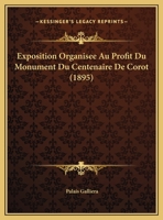 Exposition Organisee Au Profit Du Monument Du Centenaire De Corot (1895) 1169614035 Book Cover