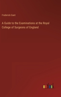A Guide to the Examinations at the Royal College of Surgeons of England 3368804553 Book Cover