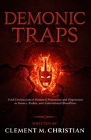 Demonic Traps: Total Destruction of Demonic Possession, Oppression and Occupation in Homes, Offices, Bodies, and Generational Bloodlines B0FHF51232 Book Cover