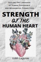 Strength of the Human Heart: Outline The Language of Human Experience and Meaningful Connection B09WQ7BLCW Book Cover