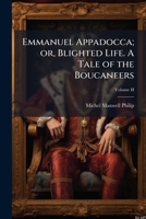 Emmanuel Appadocca; or, Blighted Life. A Tale of the Boucaneers 1024294447 Book Cover