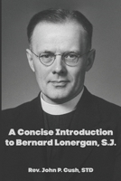 A Concise Introduction to Bernard Lonergan, SJ B0FJG5TL2Q Book Cover