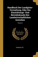 Handbuch Der Landgüter-Verwaltung, Oder Der Einrichtungs- Und Betriebskunde Des Landwirtschaftlichen Gewerbes; Volume 2 0270425799 Book Cover