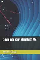 Seep into Your Mind With Me B095JHS5HK Book Cover