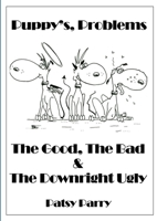 Puppy's, Problems: The Good, The Bad & The Downright Ugly 1291192549 Book Cover