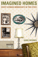 Imagined Homes: Soviet German Immigrants in Two Cities 0887557015 Book Cover
