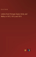 Letters from Portugal, Spain, Sicily, and Malta, in 1812, 1813, and 1814 3385244471 Book Cover