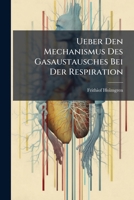 Ueber Den Mechanismus Des Gasaustausches Bei Der Respiration: Mit 1 Tafel. Sonder.-abd. A. D. 48. Bd. D. Sitzb. D. K. Akad. D. Wiss 1248430522 Book Cover
