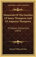 Memorials Of The Families Of James Thompson And Of Augustus Thompson: Of Goshen, Connecticut 1120644534 Book Cover