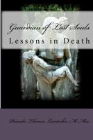 Guardian of Lost Souls: Lessons in Death 1440491429 Book Cover