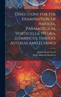 Directions for the Examination of Amoeba, Paramoecium, Vorticella, Hydra, Lumbricus, Hirudo, Asterias and Echinus 1021315400 Book Cover