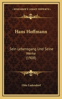 Hans Hoffmann: Sein Lebensgang Und Seine Werke (1908) 1167581857 Book Cover