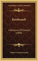 Rembrandt: A Romance Of Holland 1013518837 Book Cover