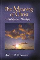 Meaning of Christ: A Mahayana Theology (Faith Meets Faith) 0883446405 Book Cover
