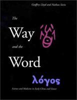 The Way and the Word: Science an Medicine in Early China and Greece 0300101600 Book Cover