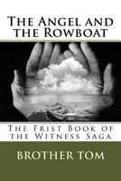 The Angel and the Rowboat: The Frist Book of the Witness Saga 1986320464 Book Cover