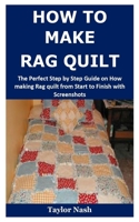 How to Make Rag Quilt: The Perfect Step by Step Guide on How making Rag quilt from Start to Finish with Screenshots 170883737X Book Cover