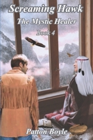 Screaming Hawk: The Mystic Healer Book 4 1735103403 Book Cover