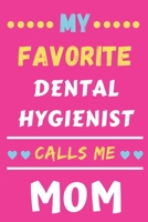 My Favorite Dental hygienist Calls Me Mom: lined notebook, gift for Dental hygienist 1676372202 Book Cover