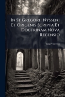 In St Gregorii Nysseni Et Origenis Scripta Et Doctrinam Nova Recensio: Cum Appendice de Actis Synodi V. Oecumenicae Per Aloisium Vincenzi... 1273558952 Book Cover