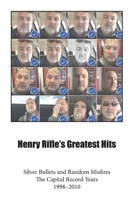 Henry Rifle's Greatest Hits: Silver Bullets and Random Misfires-The Capital Record Years (1998-2010) 108808494X Book Cover