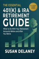 The Essential 401(k) & IRA Retirement Guide: What to Do With Your Retirement Accounts Before and After You Retire: Avoid Costly Mistakes, Reduce Taxes, and Make Confident Decisions B0GJKSX1CG Book Cover