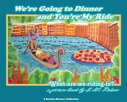 We're Going to Dinner and You're My Ride: What are we riding in? 1948123045 Book Cover