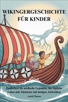 WIKINGERGESCHICHTE FÜR KINDER: Entdecken Sie nordische Legenden, das tägliche Leben und Abenteuer mit lustigen Aktivitäten (German Edition) B0FP5GG9DP Book Cover